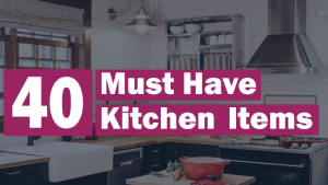 40 Must have kitchen items